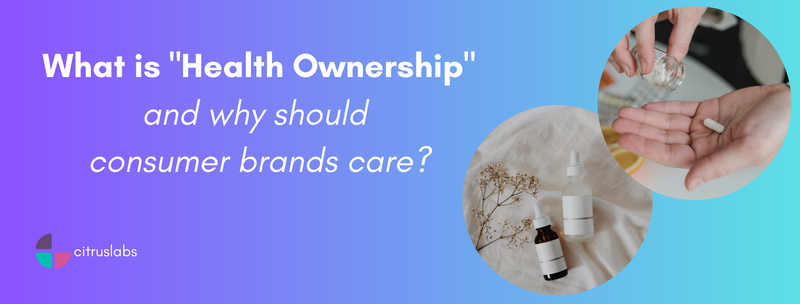 Featured image for What is "Health Ownership" and why should your brand care?